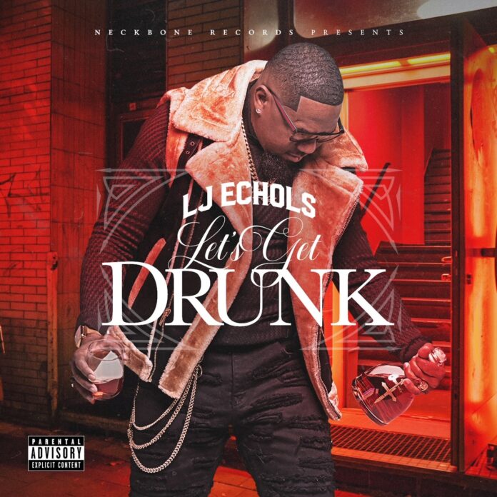LJ Echols Drops Upbeat Party Anthem Lets Get Drunk Let's Get Drunk